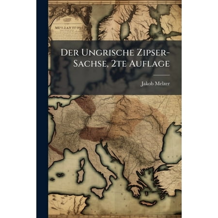 Der Ungrische Zipser-Sachse 2te Auflage (Paperback)