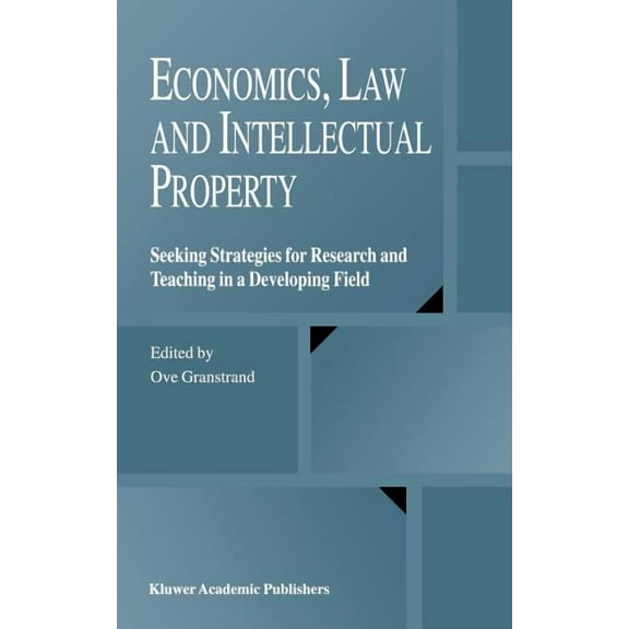 Economics, Law and Intellectual Property: Seeking Strategies for Research and Teaching in a Developing Field, (Hardcover)
