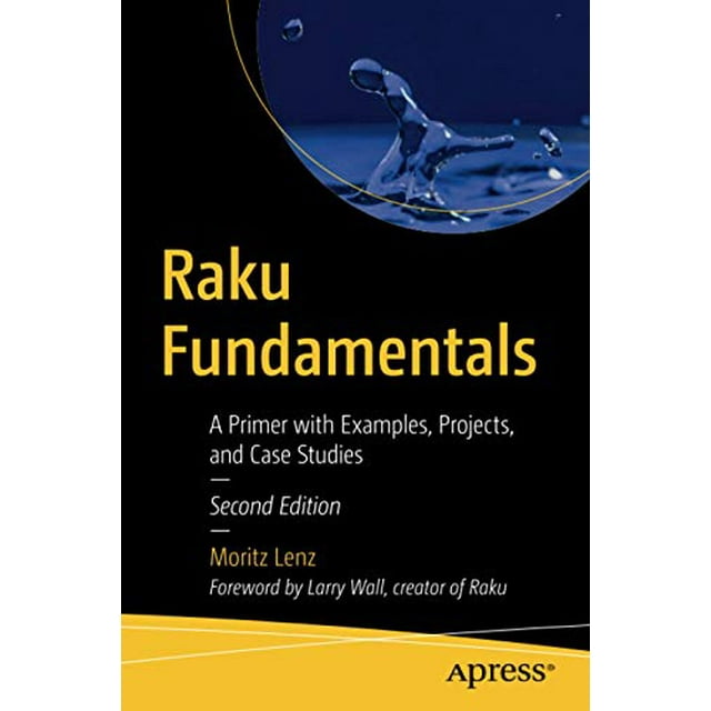 Raku Fundamentals: A Primer with Examples, Projects, and Case Studies