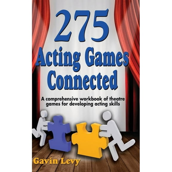 275 Acting Games! Connected: A Comprehensive Workbook of Theatre Games for Developing Acting Skills, (Hardcover)