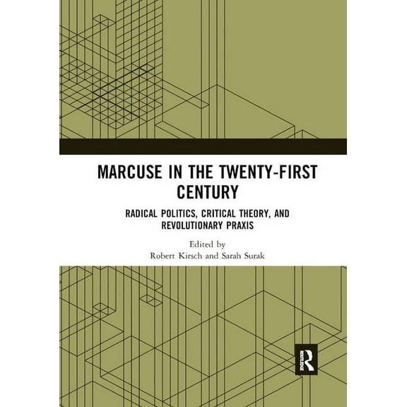Marcuse in the Twenty-First Century: Radical Politics, Critical Theory, and Revolutionary Praxis, (Paperback)
