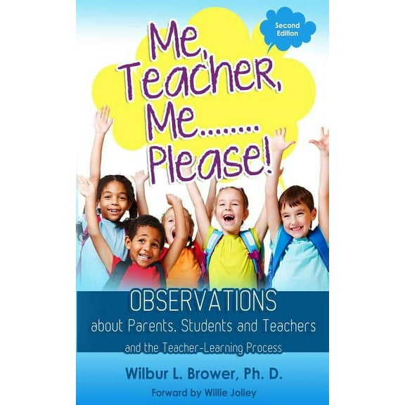 Me, Teacher, Me...Please!: Observations about Parents, Students and Teachers and the Teacher-Learning Process Paperback