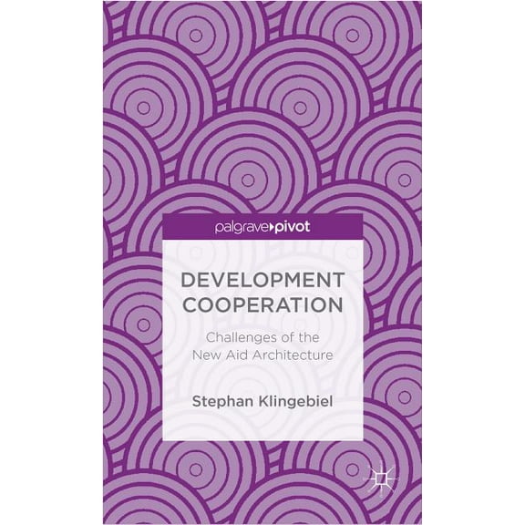 Palgrave Pivot Development Cooperation: Challenges of the New Aid Architecture, (Hardcover)