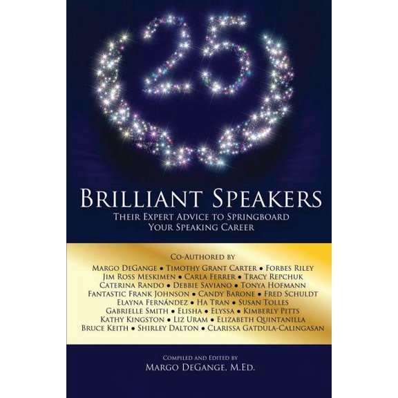 25 Brilliant Speakers: Their Expert Advice to Springboard Your Speaking Career (Paperback)