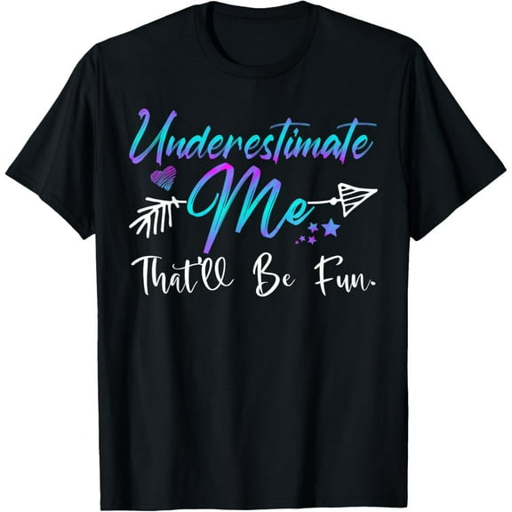 t-shirt Underestimate Me That'll Be Fun Funny Gifts for Men Women T-Shirt.