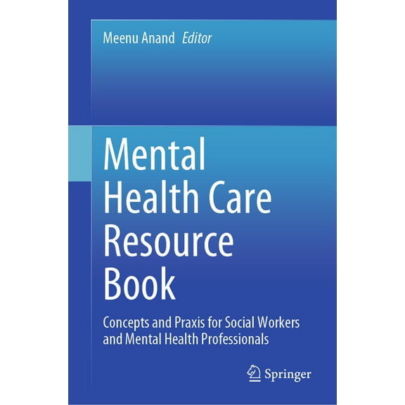 Mental Health Care Resource Book: Concepts and PRAXIS for Social Workers and Mental Health Professionals, (Hardcover)