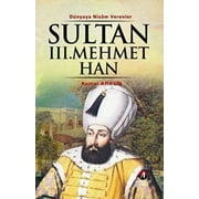Sultan III. Mehmet Han - (13. Osmanl Padiah 78. slam Halifesi) -  Kemal Arkun