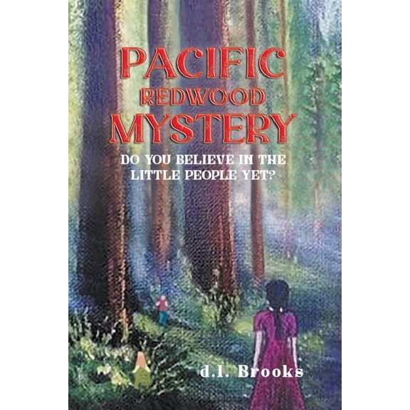 Pacific Redwood Mystery: Do You Believe in the Little People Yet?, (Paperback)