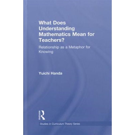 Pre-Owned Studies in Curriculum Theory What Does Understanding Mathematics Mean for Teachers?: Relationship as a Metaphor for Knowing, (Hardcover)