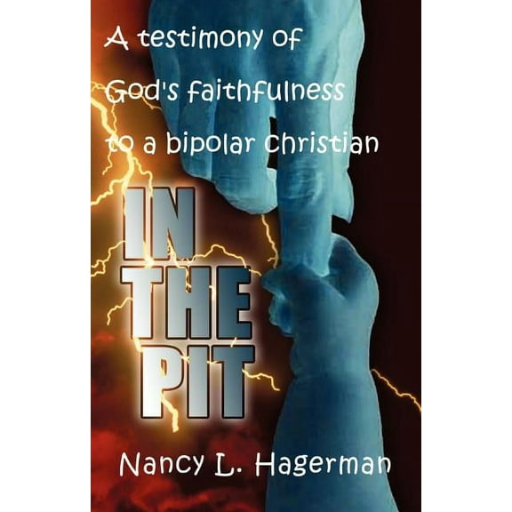 In The Pit: A testimony of God's faithfulness to a bipolar Christian, (Paperback)