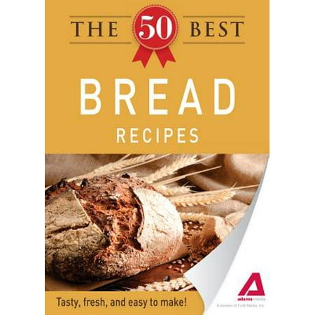 The 50 Best Bread Recipes - eBook (Best Small Bread Maker Uk)