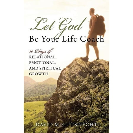 Let God Be Your Life Coach: 30-Days of Relational Emotional and Spiritual Growth (Paperback)