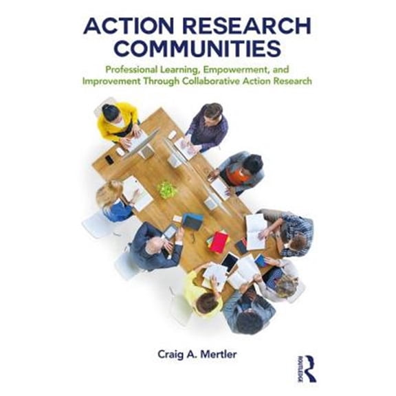 Pre-Owned Action Research Communities: Professional Learning, Empowerment, and Improvement Through Collaborative Action Research (Paperback)
