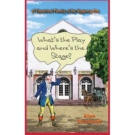 Pre-Owned WHAT'S THE PLAY AND WHERE'S THE STAGE? A Theatrical Family of the Regency Era (Hardcover)