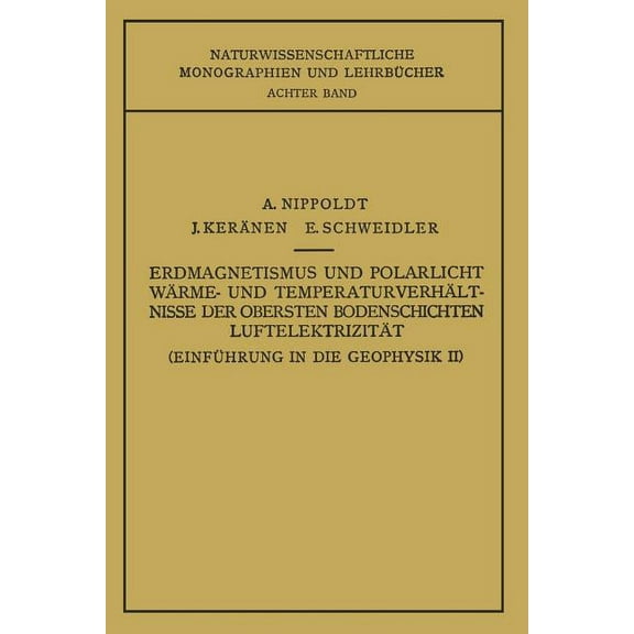 Einführung in Die Geophysik II: Erdmagnetismus Und Polarlicht Wärme- Und Temperaturverhältnisse Der Obersten Bodenschich, (Paperback)