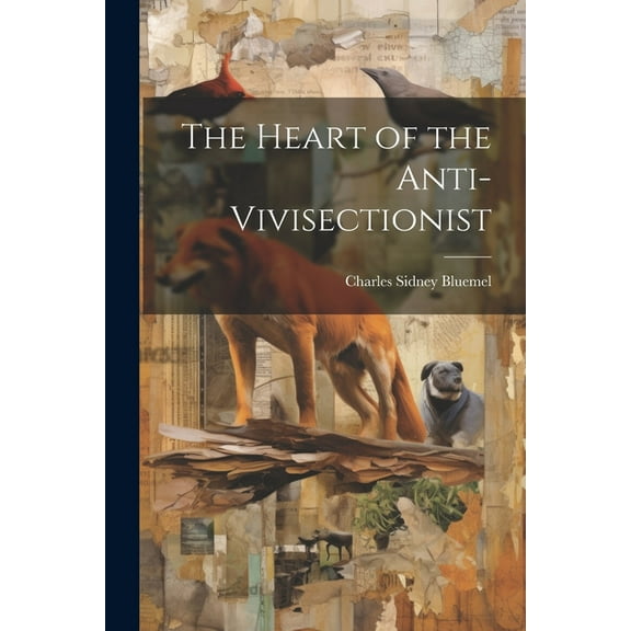 The Heart of the Anti-Vivisectionist (Paperback)