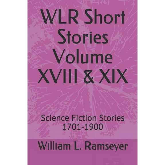 Over the Adrenaline Edge Collection: WLR Short Stories Volume XVIII & XIX : Science Fiction Stories 1701-1900 (Series #18) (Paperback)