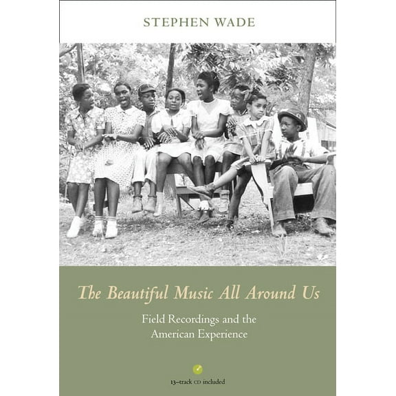 Music in American Life The Beautiful Music All Around Us: Field Recordings and the American Experience, (Paperback)