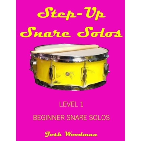 Step-Up Snare Solos: Level 1 Beginner Snare Solos (Paperback) by Noa Kraus, Josh Woodman