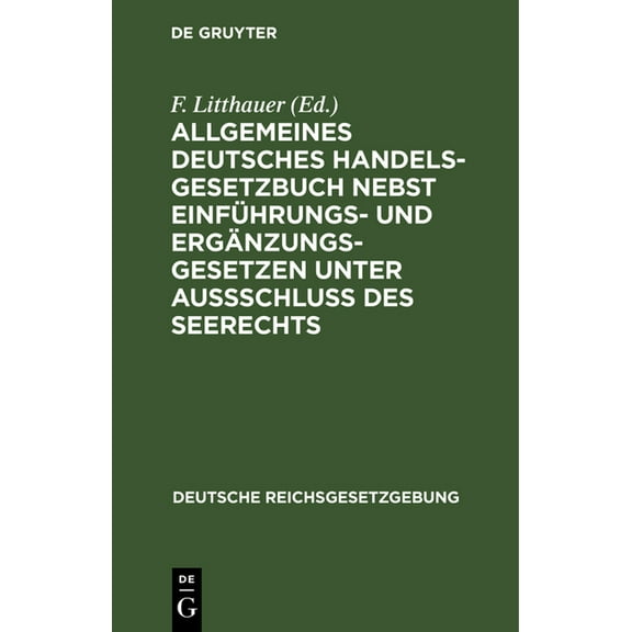 Deutsche Reichsgesetzgebung Allgemeines Deutsches Handelsgesetzbuch nebst Einführungs- und Ergänzungsgesetzen unter Aussschluß des Seerechts, (Hardcover)