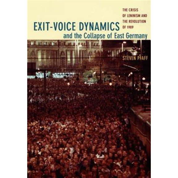 Pre-Owned Exit-Voice Dynamics and the Collapse of East Germany : The Crisis of Leninism and the Revolution of 1989 (Paperback)