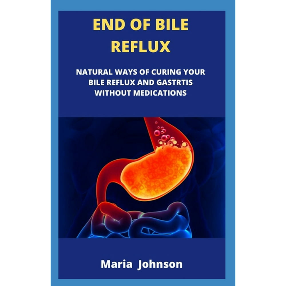End Of Bile Reflux Natural Way Of Curing Your Bile Reflux And