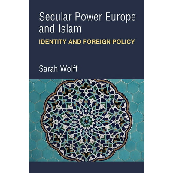 Secular Power Europe and Islam: Identity and Foreign Policy, (Hardcover)