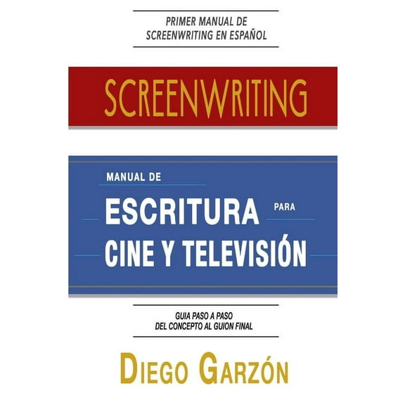 Screenwriting: Manual de Escritura Para Cine y TelevisiÃ³n, (Paperback)