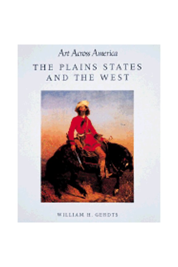 Pre-Owned Art Across America: The Plains States and the West (Hardcover) 0896600947 9780896600942