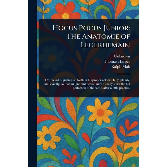 Hocus Pocus Junior: The Anatomie of Legerdemain, (Paperback)