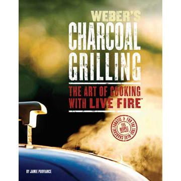 Weber's Charcoal Grilling: The Art of Cooking With Live Fire (Best Type Of Grill)