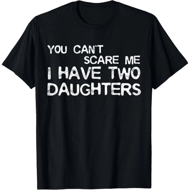 Playera de Mujer "No Me Asustas, Tengo Dos Hijas" - 100% Algodón
