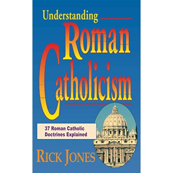 Pre-Owned Understanding Roman Catholicism: 37 Roman Catholic Doctrines Explained (Paperback) 0937958484 9780937958483