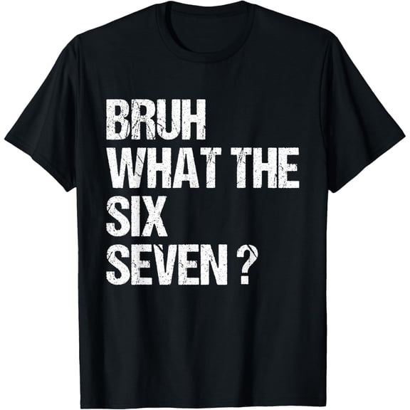 What The Bruh 67 Meme Funny Six Seven GenAlpha Slang Gift Unisex T-Shirt