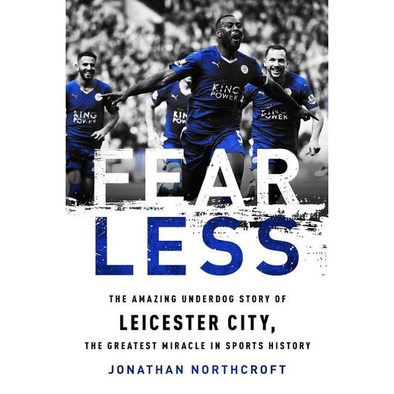 Fearless: The Amazing Underdog Story of Leicester City, the Greatest Miracle in Sports History, (Paperback)