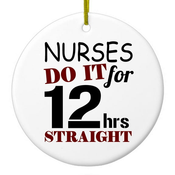 DistinctInk Hanging Ceramic Christmass Tree Ornament with Gold String - Great Gift / Present - 2 3/4 inch diameter - Nurses Do It For 12 Hours Straight