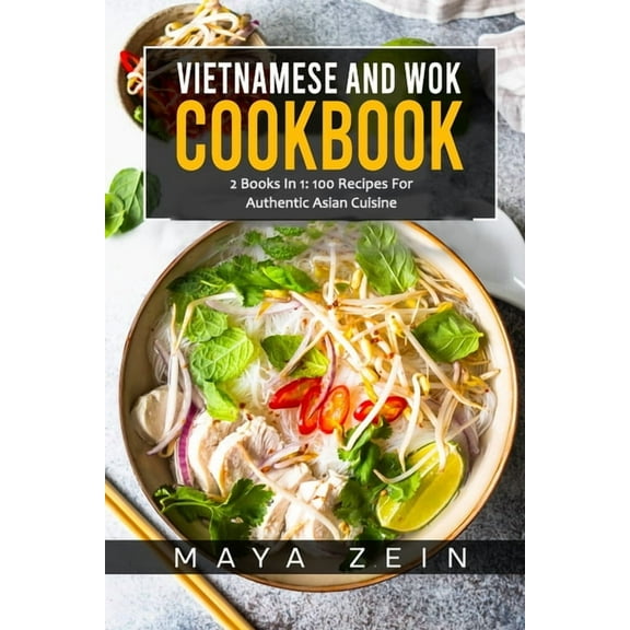 Vietnamese And Wok Cookbook: 2 Books In 1: 100 Recipes For Authentic Asian Cuisine (Paperback)