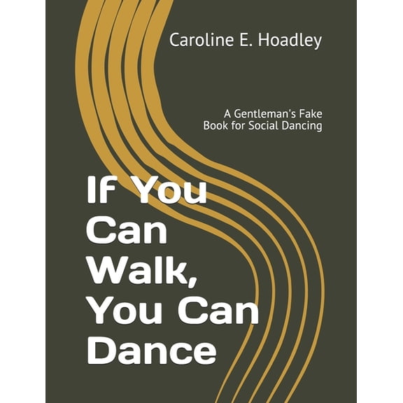 If You Can Walk, You Can Dance: A Gentleman's Fake Book for Social Dancing, (Paperback)