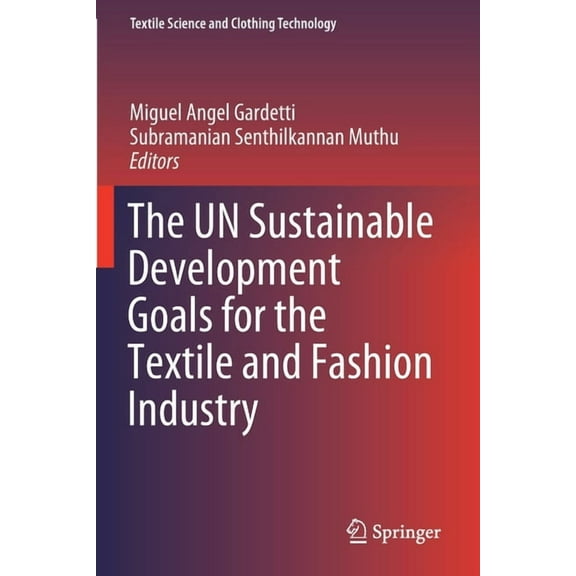 Textile Science and Clothing Technology The Un Sustainable Development Goals for the Textile and Fashion Industry, (Paperback)