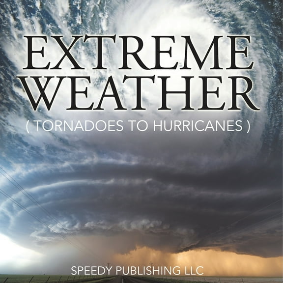 Extreme Weather (Tornadoes To Hurricanes), (Paperback)