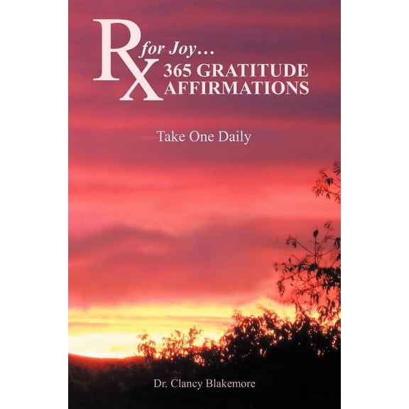 RX for Joy...365 Gratitude Affirmations : Take One Daily (Paperback)