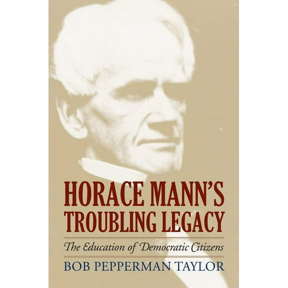 American Political Thought Horace Mann's Troubling Legacy: The Education of Democratic Citizens, (Hardcover)