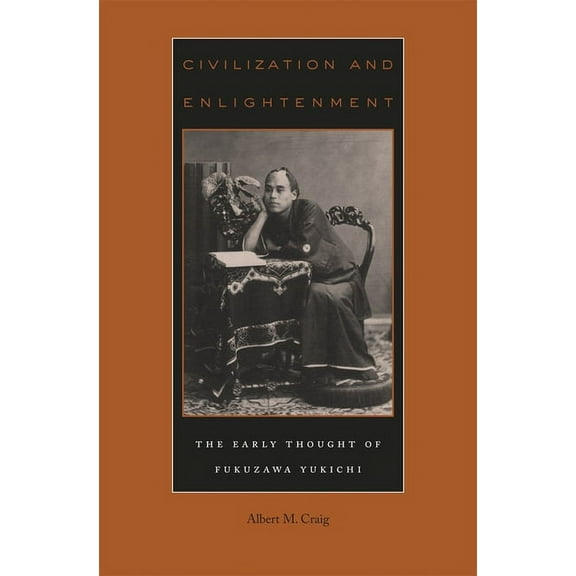 Civilization and Enlightenment: The Early Thought of Fukuzawa Yukichi (Hardcover)