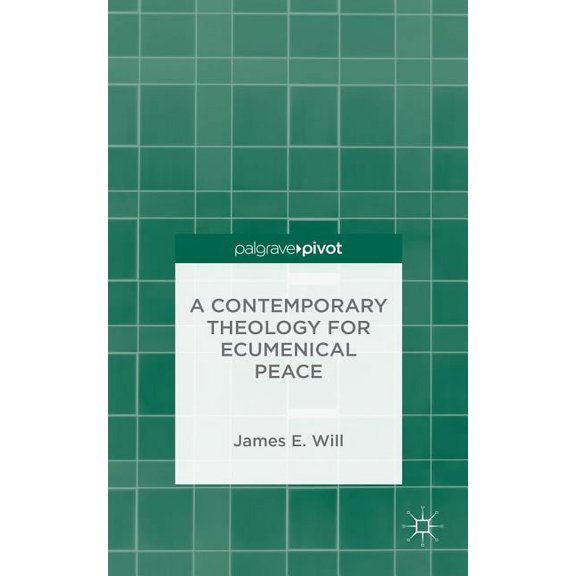 Palgrave Pivot A Contemporary Theology for Ecumenical Peace, (Hardcover)