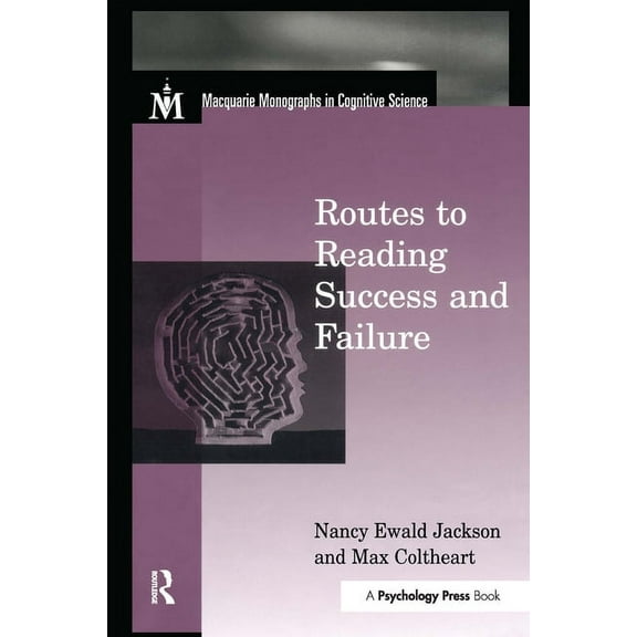 Macquarie Monographs in Cognitive Scienc Routes To Reading Success and Failure: Toward an Integrated Cognitive Psychology of Atypical Reading, (Paperback)