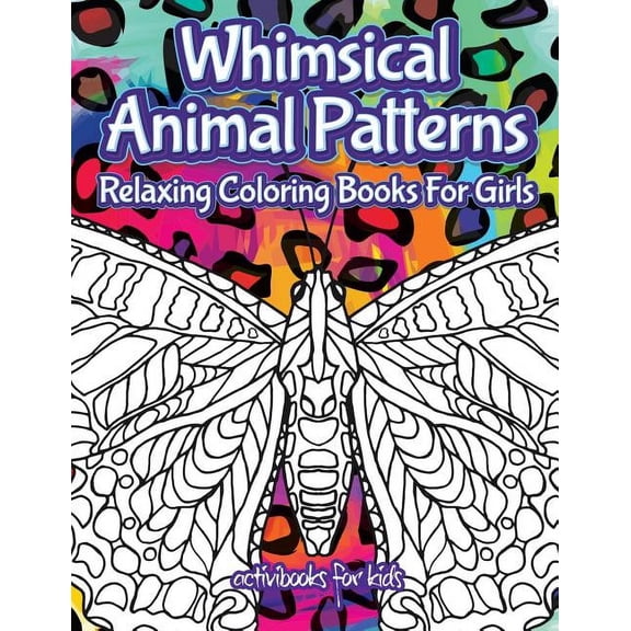 Whimsical Animal Patterns: Relaxing Coloring Books For Girls, (Paperback)