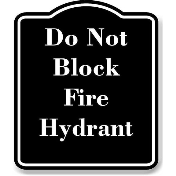 Do Not Block Fire Hydrant BLACK Aluminum Composite Sign 15''x18''