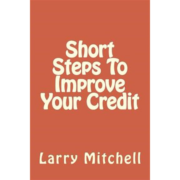 Pre-Owned Short Steps To Improve Your Credit Paperback 1502338068 9781502338068 Larry Mitchell