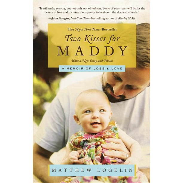 Two Kisses For Maddy A Memoir Of Loss Love Paperback Walmart Com Walmart Com