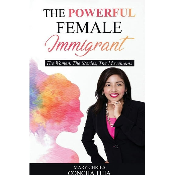 The Powerful Female Immigrant: The Women, The Stories, The Movements, (Hardcover)